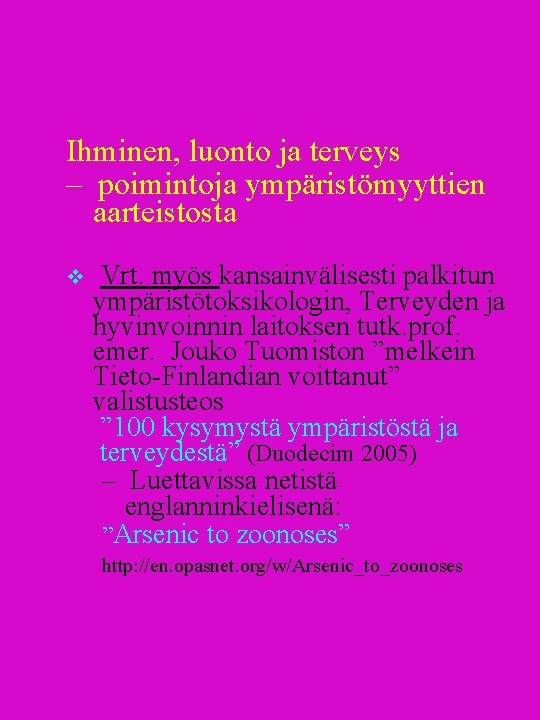 Ihminen, luonto ja terveys – poimintoja ympäristömyyttien aarteistosta v Vrt. myös kansainvälisesti palkitun ympäristötoksikologin,