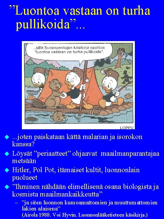 ”Luontoa vastaan on turha pullikoida”. . . u u . . . joten paiskataan