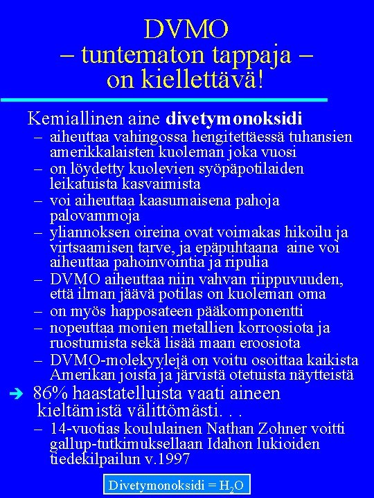 DVMO – tuntematon tappaja – on kiellettävä! Kemiallinen aine divetymonoksidi – aiheuttaa vahingossa hengitettäessä