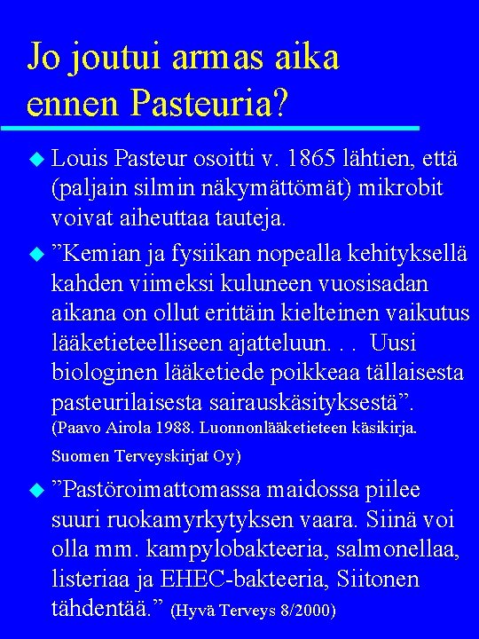 Jo joutui armas aika ennen Pasteuria? u Louis Pasteur osoitti v. 1865 lähtien, että