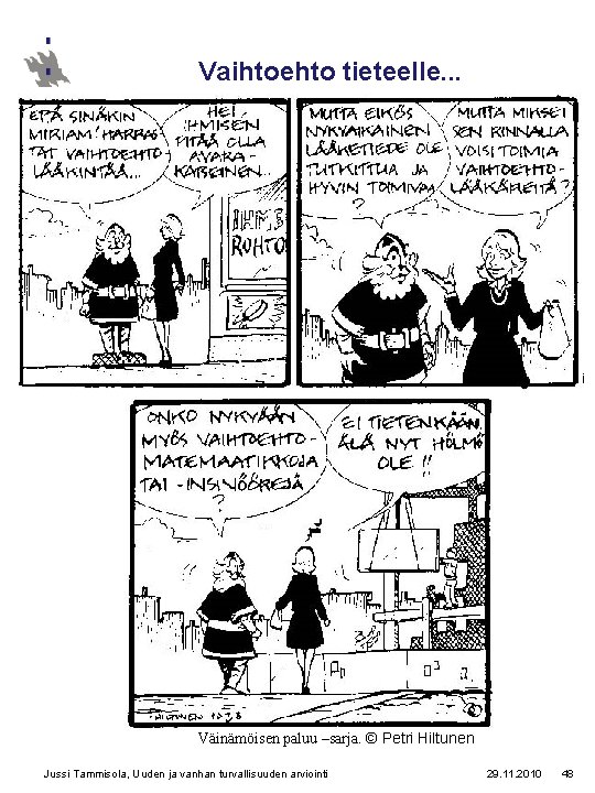 Vaihtoehto tieteelle. . . Väinämöisen paluu –sarja. © Petri Hiltunen Jussi Tammisola, Uuden ja Vaihtoehto tieteelle. . . Väinämöisen paluu –sarja. © Petri Hiltunen Jussi Tammisola, Uuden ja