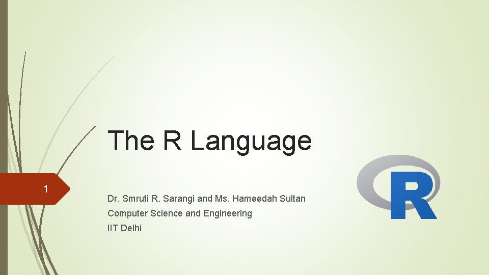 The R Language 1 Dr. Smruti R. Sarangi and Ms. Hameedah Sultan Computer Science