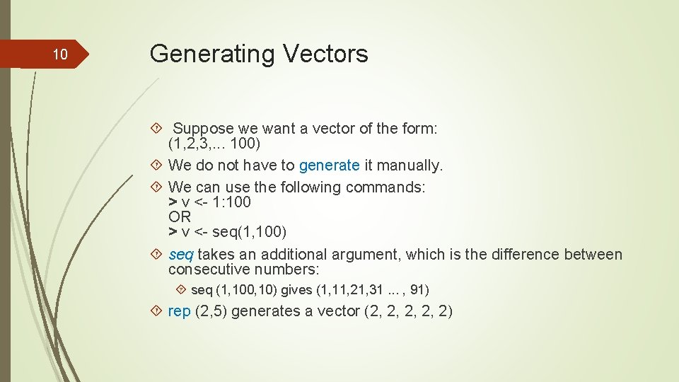 10 Generating Vectors Suppose we want a vector of the form: (1, 2, 3,