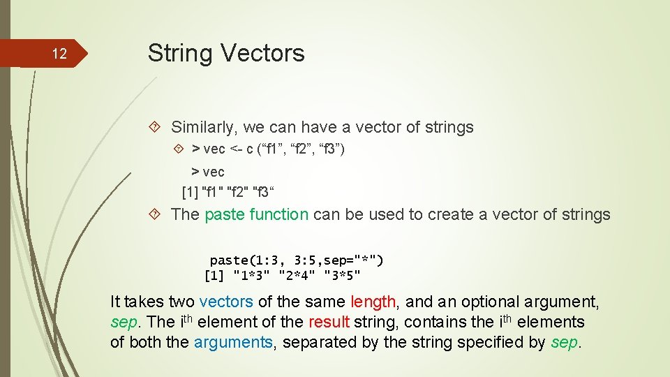 12 String Vectors Similarly, we can have a vector of strings > vec <-