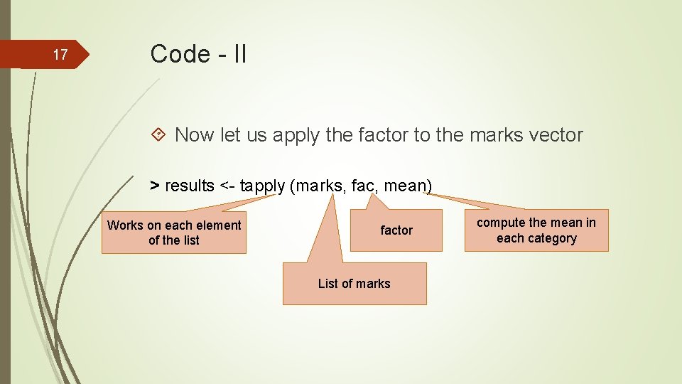 17 Code - II Now let us apply the factor to the marks vector
