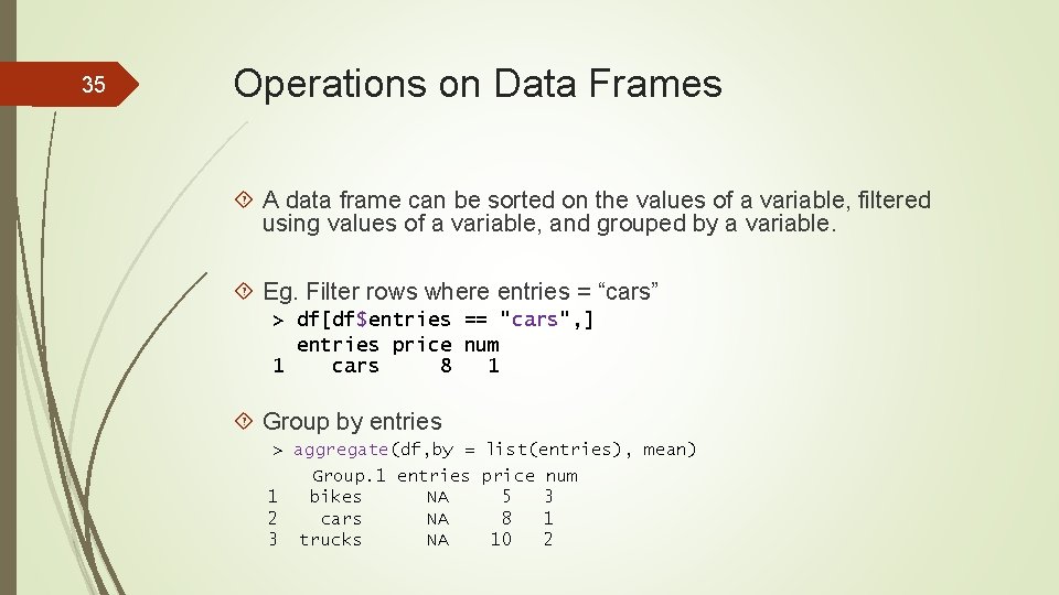 35 Operations on Data Frames A data frame can be sorted on the values