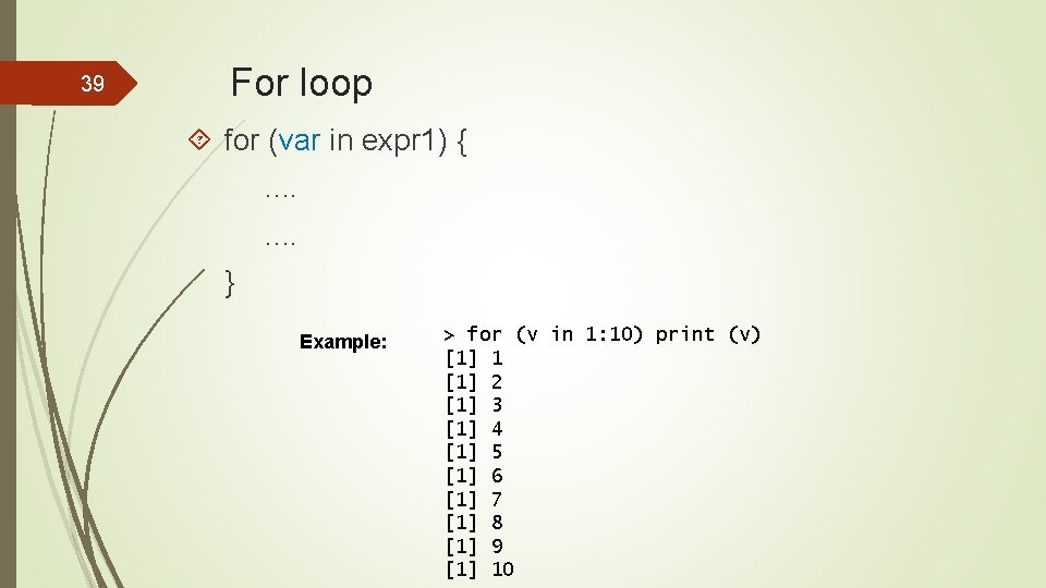 39 For loop for (var in expr 1) {. . . . } Example: