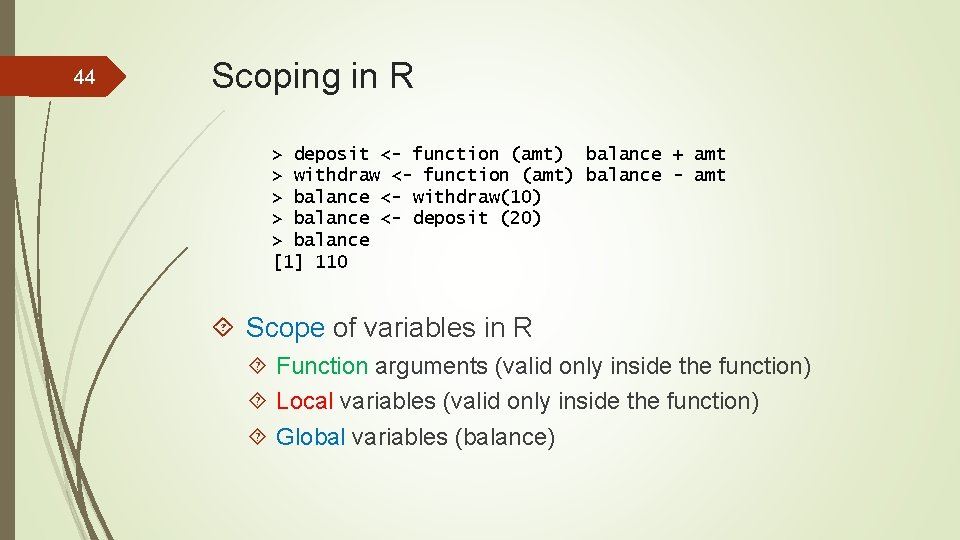 44 Scoping in R > deposit <- function (amt) balance + amt > withdraw