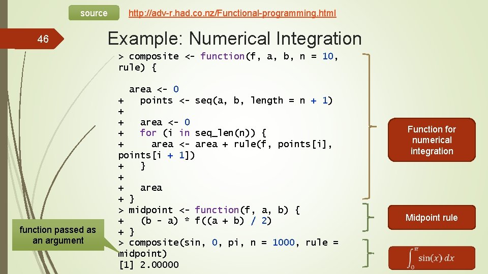 source 46 http: //adv-r. had. co. nz/Functional-programming. html Example: Numerical Integration > composite <-