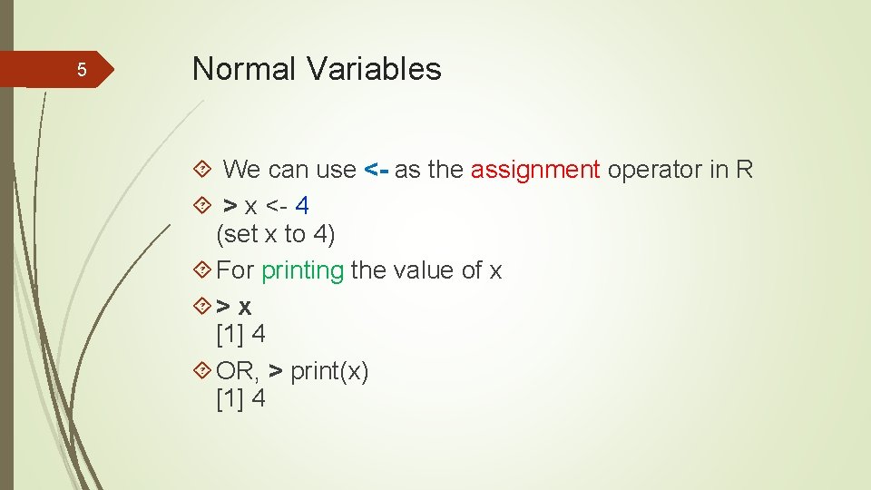 5 Normal Variables We can use <- as the assignment operator in R >