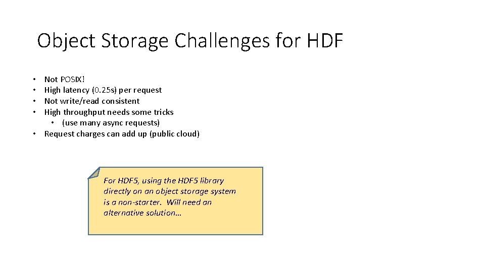 Object Storage Challenges for HDF Not POSIX! High latency (0. 25 s) per request Object Storage Challenges for HDF Not POSIX! High latency (0. 25 s) per request