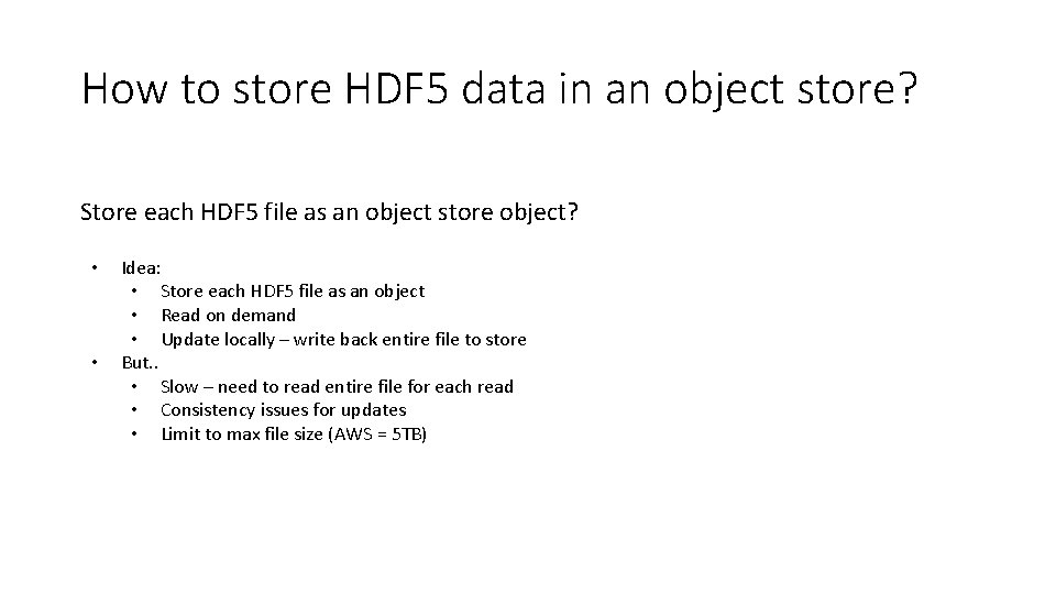 How to store HDF 5 data in an object store? Store each HDF 5 How to store HDF 5 data in an object store? Store each HDF 5