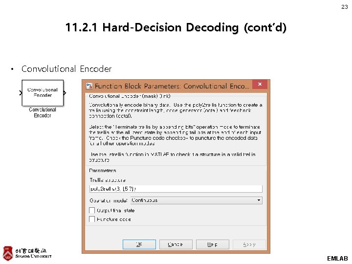 23 11. 2. 1 Hard-Decision Decoding (cont’d) • Convolutional Encoder EMLAB 23 11. 2. 1 Hard-Decision Decoding (cont’d) • Convolutional Encoder EMLAB