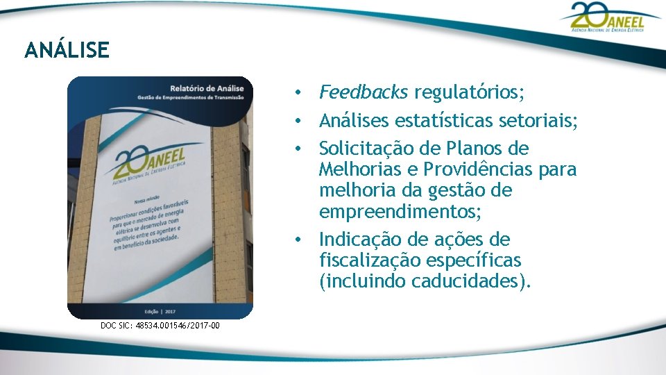 ANÁLISE • Feedbacks regulatórios; • Análises estatísticas setoriais; • Solicitação de Planos de Melhorias