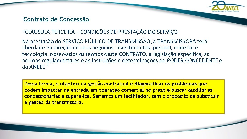 Contrato de Concessão “CLÁUSULA TERCEIRA – CONDIÇÕES DE PRESTAÇÃO DO SERVIÇO Na prestação do