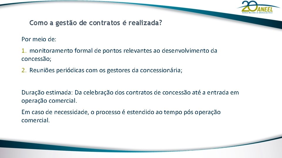 Como a gestão de contratos é realizada? Por meio de: 1. monitoramento formal de