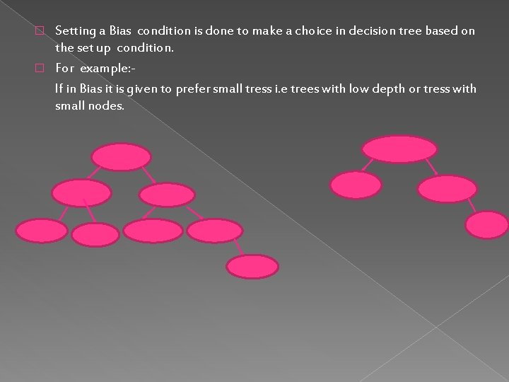 Setting a Bias condition is done to make a choice in decision tree based Setting a Bias condition is done to make a choice in decision tree based