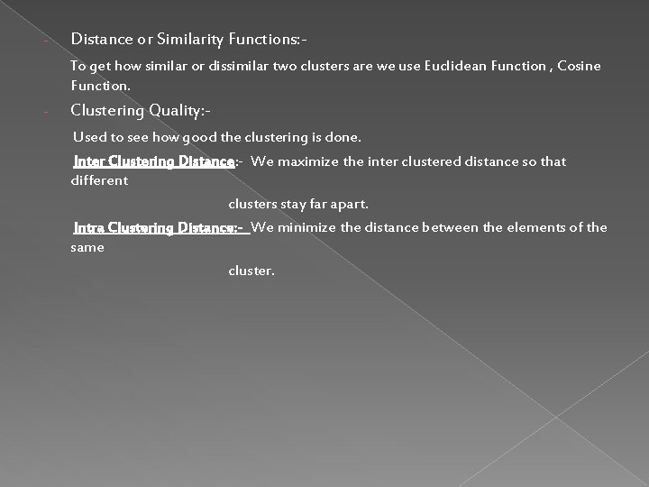 - Distance or Similarity Functions: - To get how similar or dissimilar two clusters - Distance or Similarity Functions: - To get how similar or dissimilar two clusters