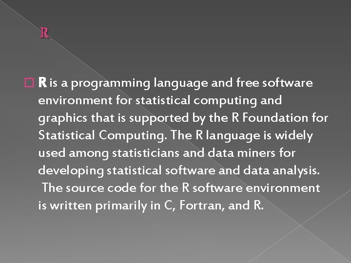 R � R is a programming language and free software environment for statistical computing R � R is a programming language and free software environment for statistical computing