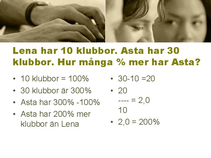 Lena har 10 klubbor. Asta har 30 klubbor. Hur många % mer har Asta?