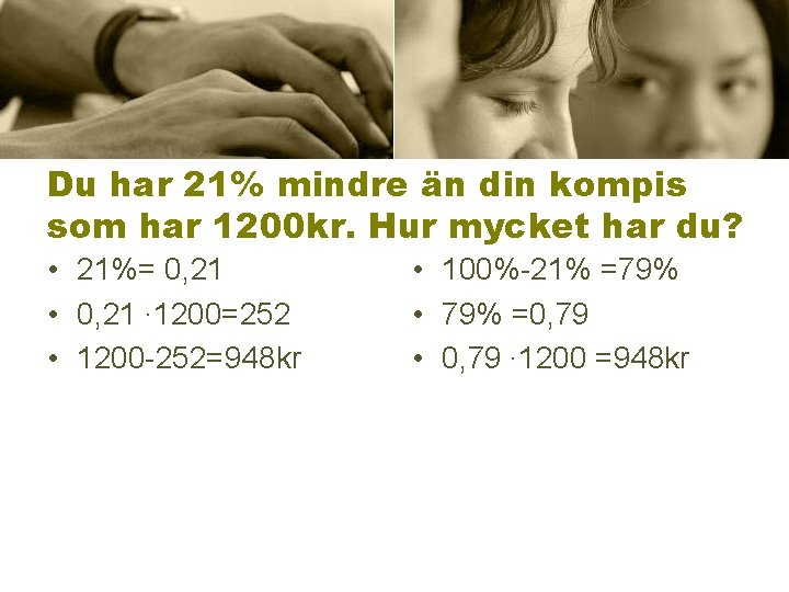 Du har 21% mindre än din kompis som har 1200 kr. Hur mycket har