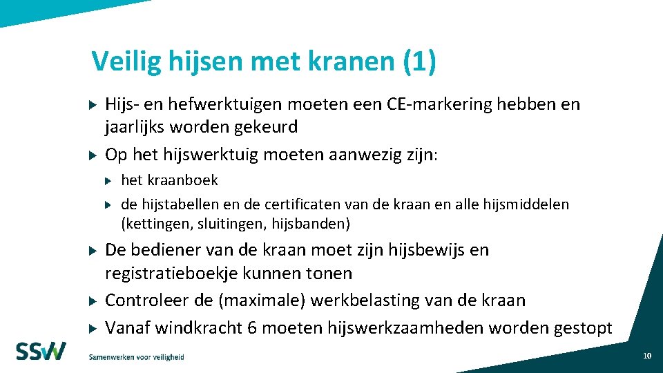 Veilig hijsen met kranen (1) Hijs- en hefwerktuigen moeten een CE-markering hebben en jaarlijks Veilig hijsen met kranen (1) Hijs- en hefwerktuigen moeten een CE-markering hebben en jaarlijks