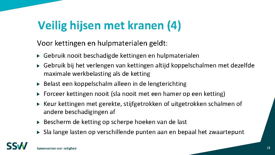 Veilig hijsen met kranen (4) Voor kettingen en hulpmaterialen geldt: Gebruik nooit beschadigde kettingen Veilig hijsen met kranen (4) Voor kettingen en hulpmaterialen geldt: Gebruik nooit beschadigde kettingen