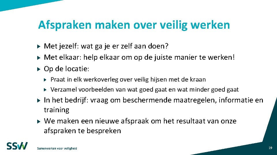 Afspraken maken over veilig werken Met jezelf: wat ga je er zelf aan doen? Afspraken maken over veilig werken Met jezelf: wat ga je er zelf aan doen?