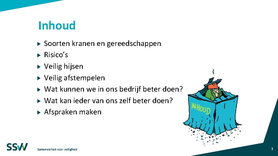 Inhoud Soorten kranen en gereedschappen Risico’s Veilig hijsen Veilig afstempelen Wat kunnen we in Inhoud Soorten kranen en gereedschappen Risico’s Veilig hijsen Veilig afstempelen Wat kunnen we in