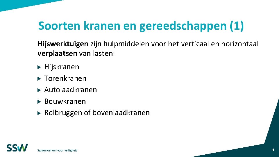 Soorten kranen en gereedschappen (1) Hijswerktuigen zijn hulpmiddelen voor het verticaal en horizontaal verplaatsen Soorten kranen en gereedschappen (1) Hijswerktuigen zijn hulpmiddelen voor het verticaal en horizontaal verplaatsen