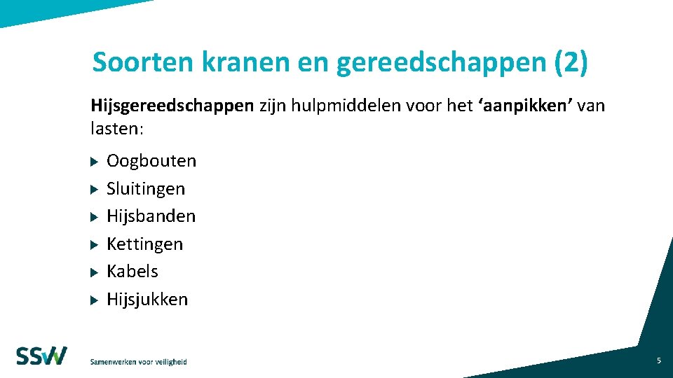 Soorten kranen en gereedschappen (2) Hijsgereedschappen zijn hulpmiddelen voor het ‘aanpikken’ van lasten: Oogbouten Soorten kranen en gereedschappen (2) Hijsgereedschappen zijn hulpmiddelen voor het ‘aanpikken’ van lasten: Oogbouten