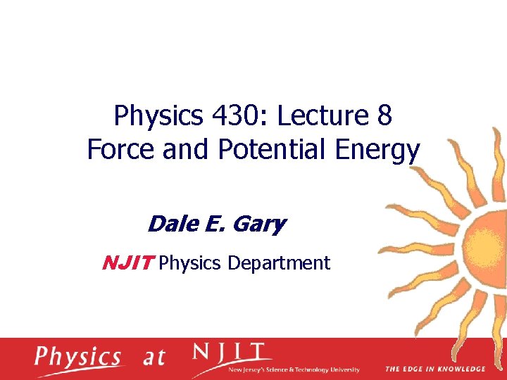 Physics 430: Lecture 8 Force and Potential Energy Dale E. Gary NJIT Physics Department