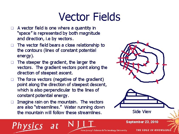 Vector Fields q q q A vector field is one where a quantity in
