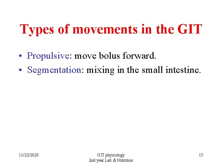 Types of movements in the GIT • Propulsive: move bolus forward. • Segmentation: mixing