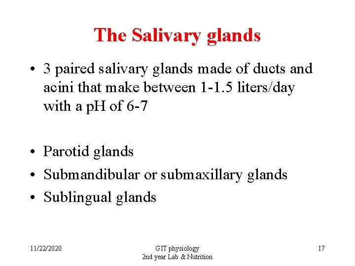 The Salivary glands • 3 paired salivary glands made of ducts and acini that