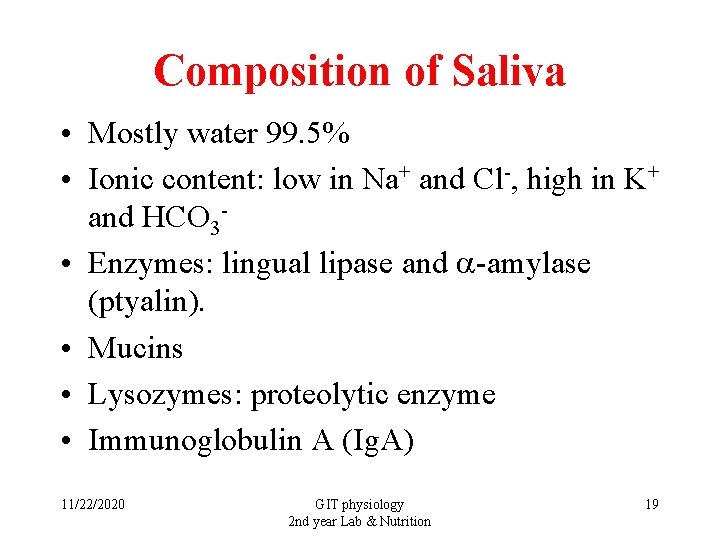 Composition of Saliva • Mostly water 99. 5% • Ionic content: low in Na+