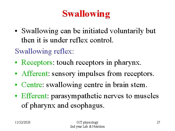 Swallowing • Swallowing can be initiated voluntarily but then it is under reflex control.