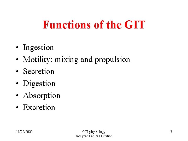 Functions of the GIT • • • Ingestion Motility: mixing and propulsion Secretion Digestion