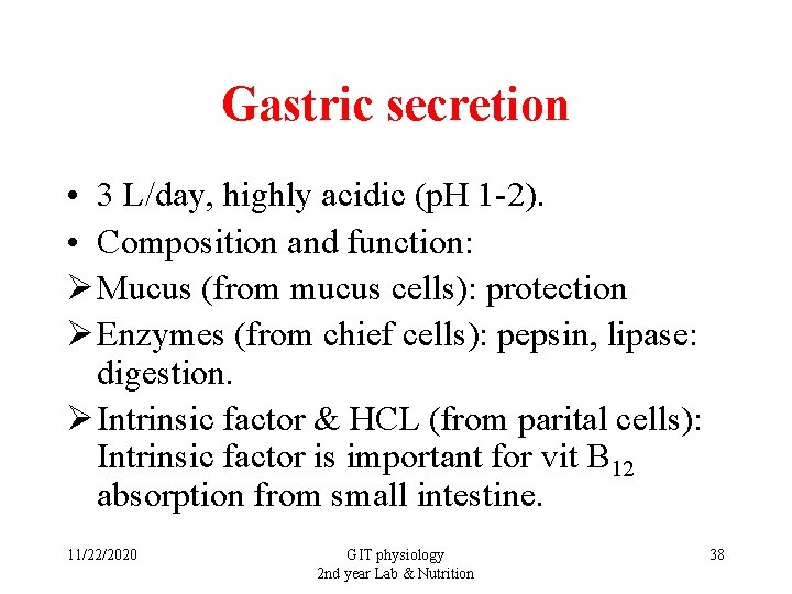 Gastric secretion • 3 L/day, highly acidic (p. H 1 -2). • Composition and