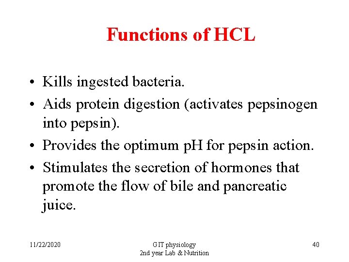 Functions of HCL • Kills ingested bacteria. • Aids protein digestion (activates pepsinogen into