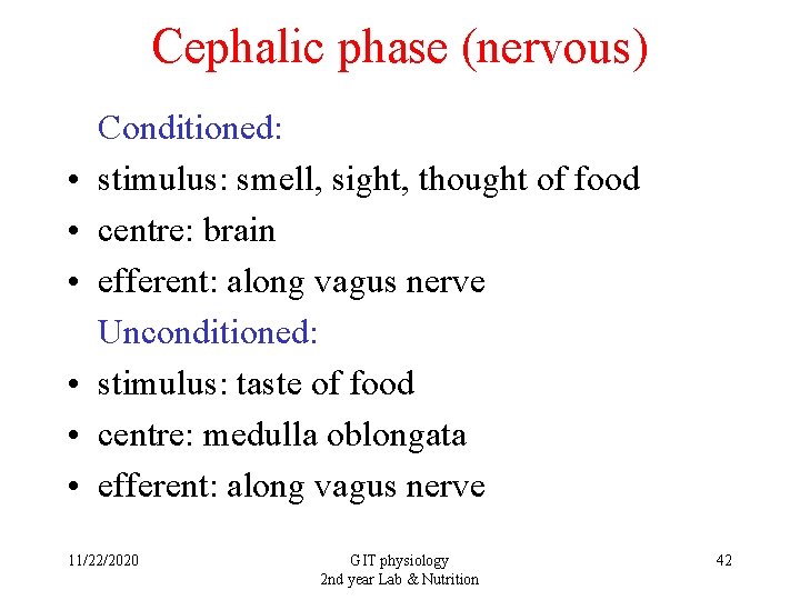 Cephalic phase (nervous) • • • Conditioned: stimulus: smell, sight, thought of food centre: