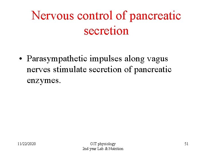 Nervous control of pancreatic secretion • Parasympathetic impulses along vagus nerves stimulate secretion of
