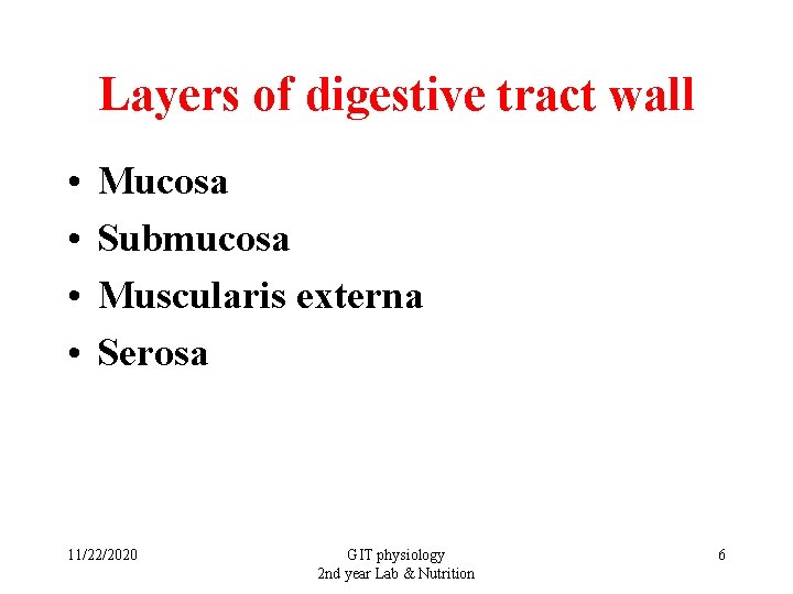 Layers of digestive tract wall • • Mucosa Submucosa Muscularis externa Serosa 11/22/2020 GIT