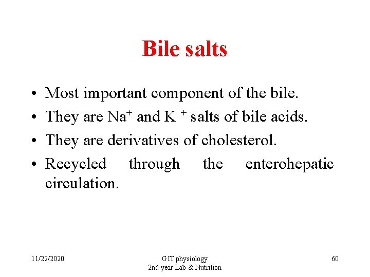 Bile salts • • Most important component of the bile. They are Na+ and