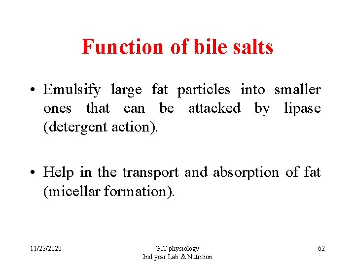 Function of bile salts • Emulsify large fat particles into smaller ones that can