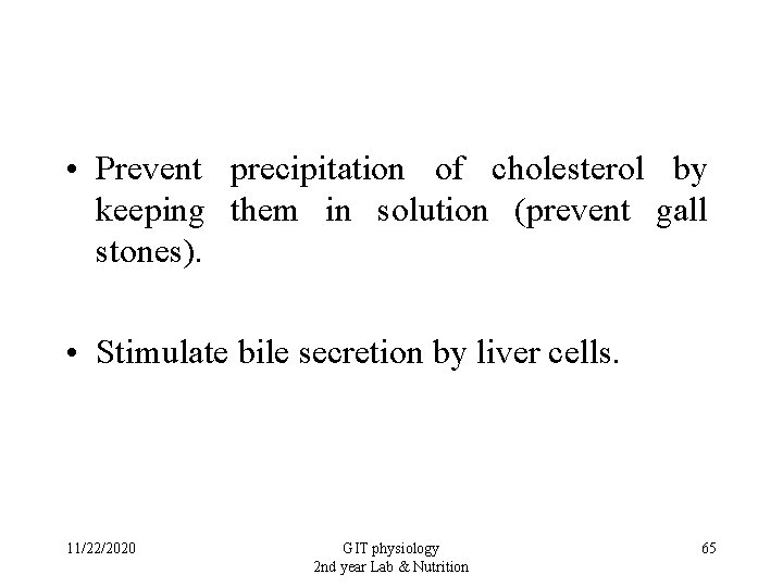  • Prevent precipitation of cholesterol by keeping them in solution (prevent gall stones).