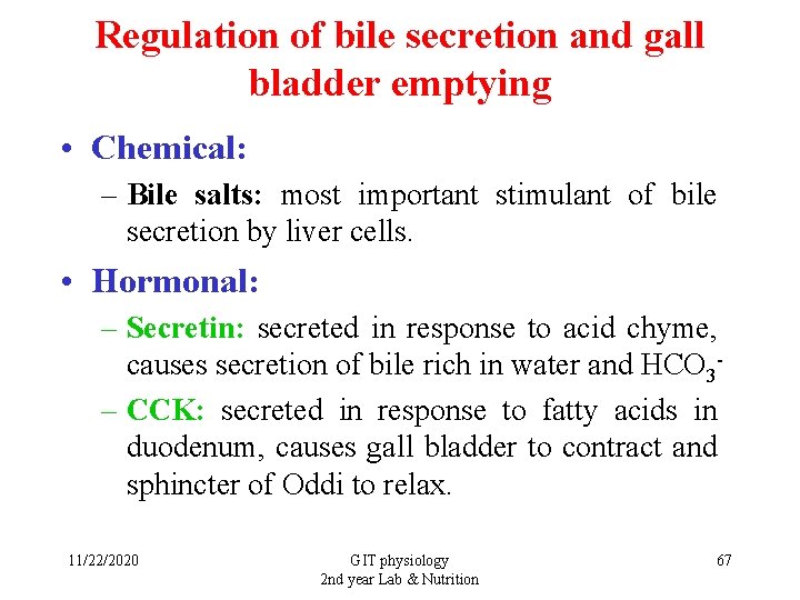Regulation of bile secretion and gall bladder emptying • Chemical: – Bile salts: most