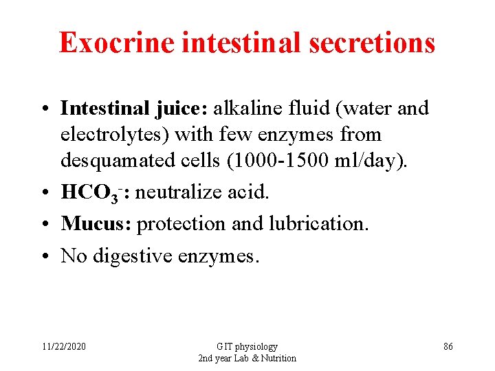 Exocrine intestinal secretions • Intestinal juice: alkaline fluid (water and electrolytes) with few enzymes