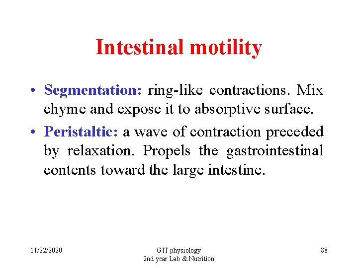 Intestinal motility • Segmentation: ring-like contractions. Mix chyme and expose it to absorptive surface.