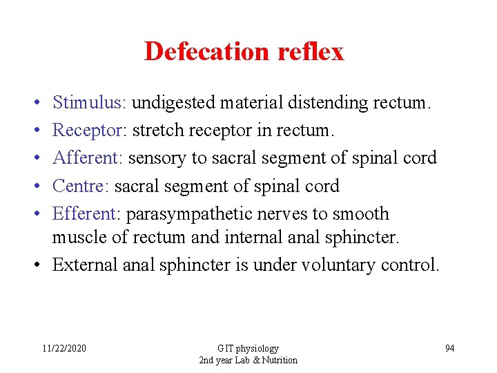 Defecation reflex • • • Stimulus: undigested material distending rectum. Receptor: stretch receptor in